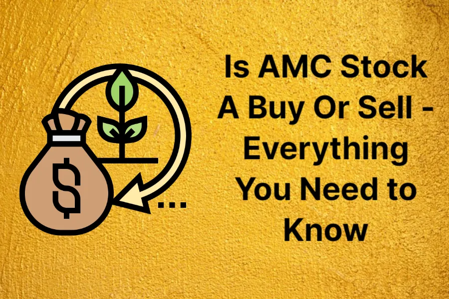 is-amc-stock-a-buy-or-sell---everything-you-need-to-know