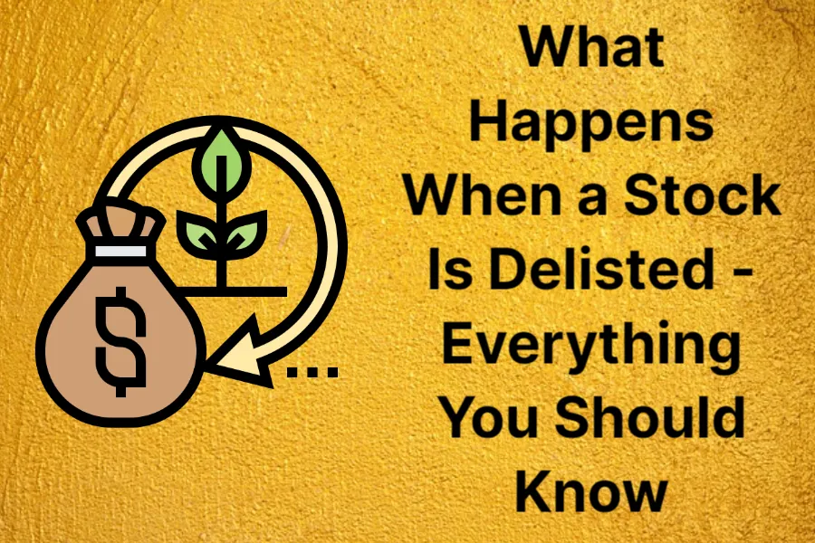what-happens-when-a-stock-is-delisted---everything-you-should-know