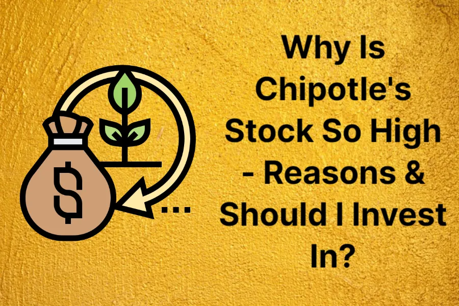 why-is-chipotle's-stock-so-high---reasons-&-should-i-invest-in_